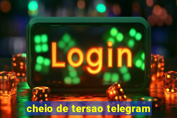 cheio de tersao telegram